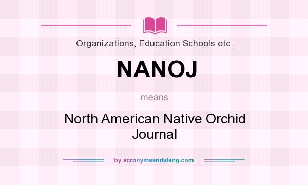 What does NANOJ mean? It stands for North American Native Orchid Journal