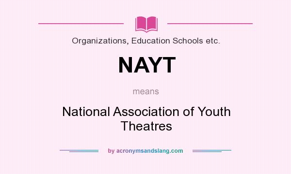 What does NAYT mean? It stands for National Association of Youth Theatres