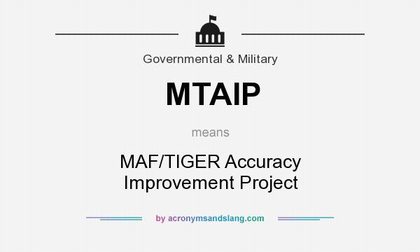 What does MTAIP mean? It stands for MAF/TIGER Accuracy Improvement Project
