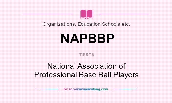 What does NAPBBP mean? It stands for National Association of Professional Base Ball Players