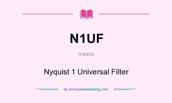 What does N1UF mean? It stands for Nyquist 1 Universal Filter