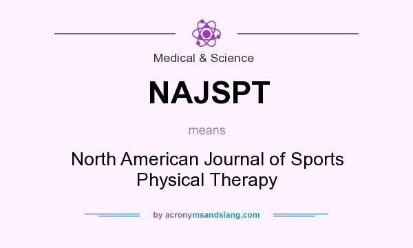 What does NAJSPT mean? It stands for North American Journal of Sports Physical Therapy
