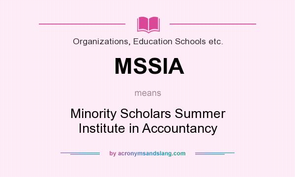 What does MSSIA mean? It stands for Minority Scholars Summer Institute in Accountancy
