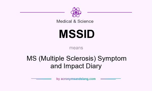 What does MSSID mean? It stands for MS (Multiple Sclerosis) Symptom and Impact Diary