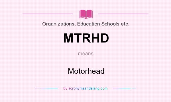 What does MTRHD mean? It stands for Motorhead