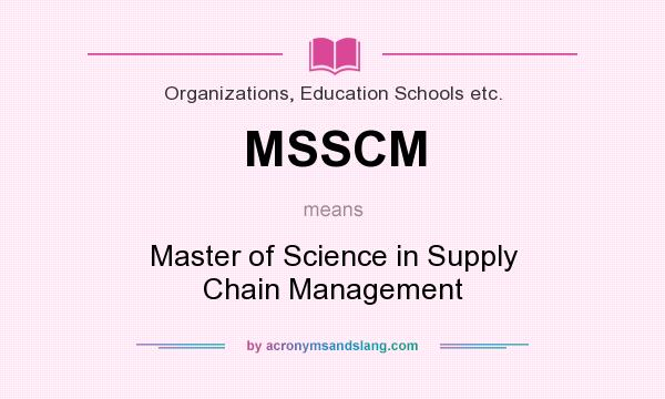 What does MSSCM mean? It stands for Master of Science in Supply Chain Management