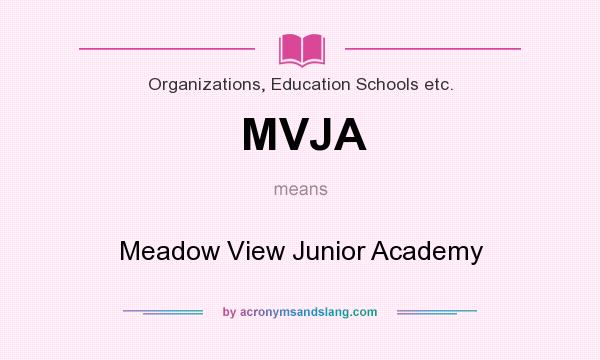 What does MVJA mean? It stands for Meadow View Junior Academy