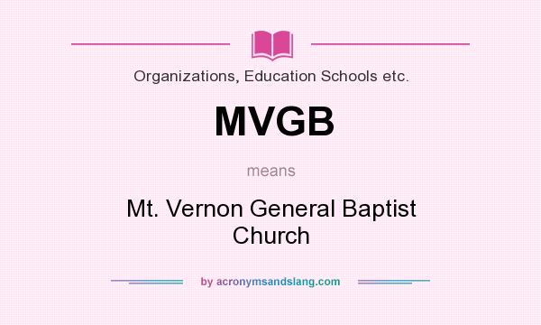 What does MVGB mean? It stands for Mt. Vernon General Baptist Church