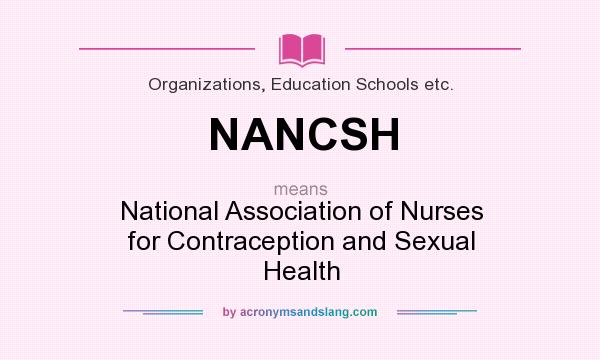 What does NANCSH mean? It stands for National Association of Nurses for Contraception and Sexual Health