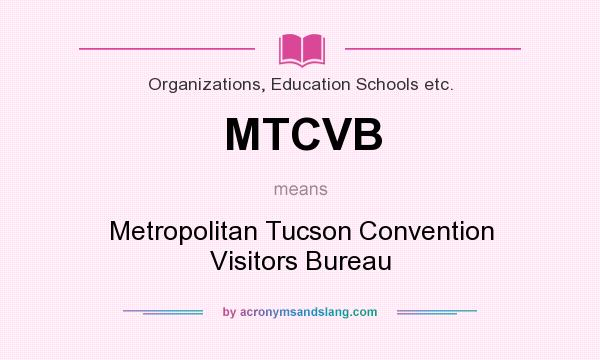What does MTCVB mean? It stands for Metropolitan Tucson Convention Visitors Bureau
