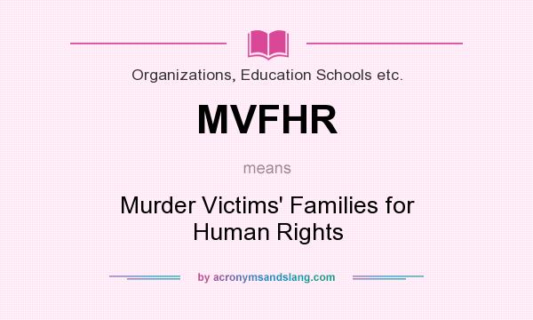 What does MVFHR mean? It stands for Murder Victims` Families for Human Rights