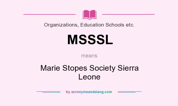 What does MSSSL mean? It stands for Marie Stopes Society Sierra Leone