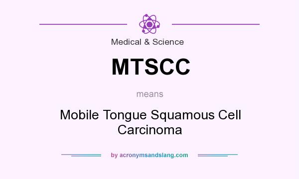 What does MTSCC mean? It stands for Mobile Tongue Squamous Cell Carcinoma