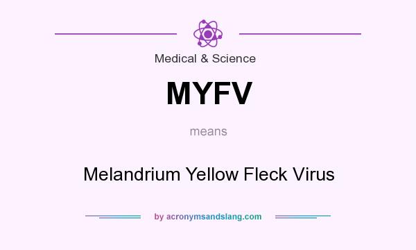 What does MYFV mean? It stands for Melandrium Yellow Fleck Virus