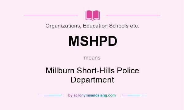 What does MSHPD mean? It stands for Millburn Short-Hills Police Department