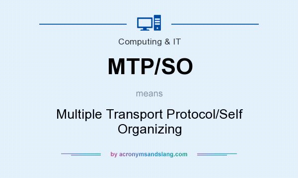 What does MTP/SO mean? It stands for Multiple Transport Protocol/Self Organizing