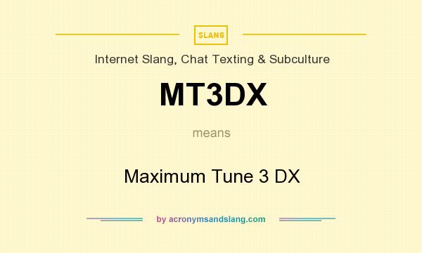 What does MT3DX mean? It stands for Maximum Tune 3 DX