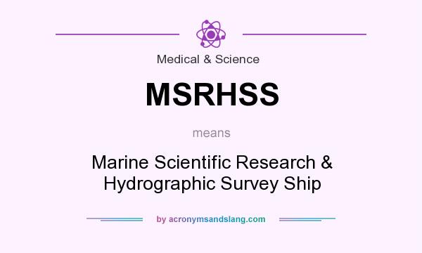 What does MSRHSS mean? It stands for Marine Scientific Research & Hydrographic Survey Ship