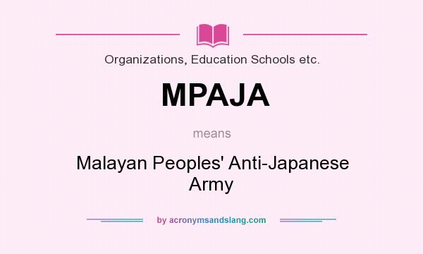 What does MPAJA mean? It stands for Malayan Peoples` Anti-Japanese Army