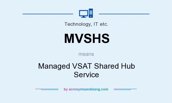 What does MVSHS mean? It stands for Managed VSAT Shared Hub Service