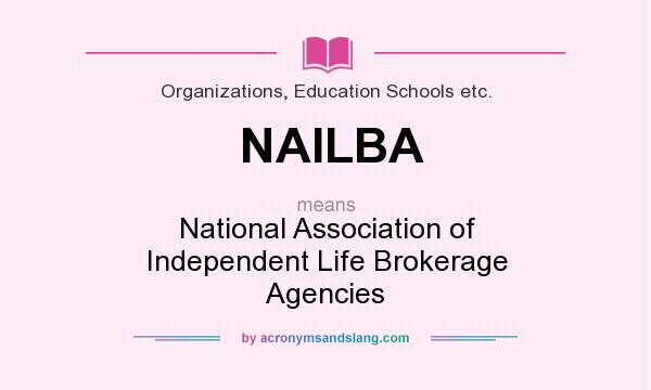 What does NAILBA mean? It stands for National Association of Independent Life Brokerage Agencies