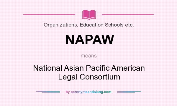 What does NAPAW mean? It stands for National Asian Pacific American Legal Consortium