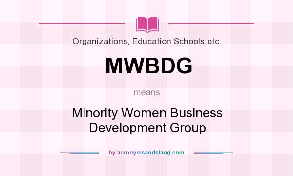 What does MWBDG mean? It stands for Minority Women Business Development Group