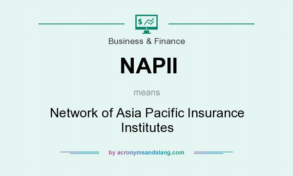 What does NAPII mean? It stands for Network of Asia Pacific Insurance Institutes