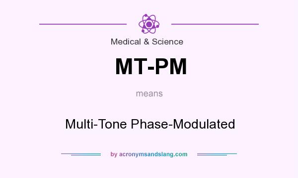 What does MT-PM mean? It stands for Multi-Tone Phase-Modulated