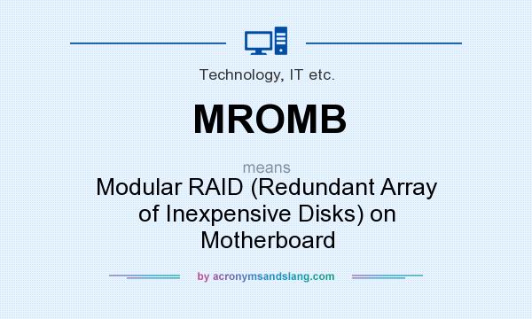 What does MROMB mean? It stands for Modular RAID (Redundant Array of Inexpensive Disks) on Motherboard