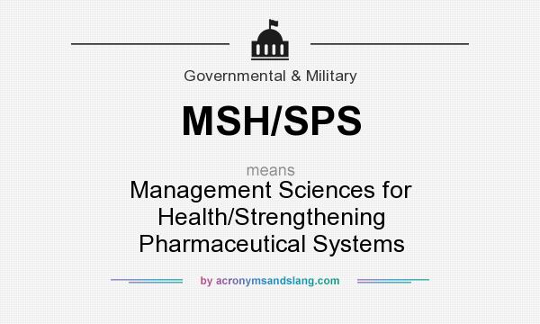 What does MSH/SPS mean? It stands for Management Sciences for Health/Strengthening Pharmaceutical Systems