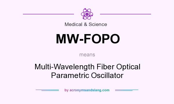 What does MW-FOPO mean? It stands for Multi-Wavelength Fiber Optical Parametric Oscillator