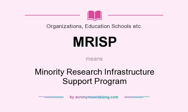 What does MRISP mean? It stands for Minority Research Infrastructure Support Program