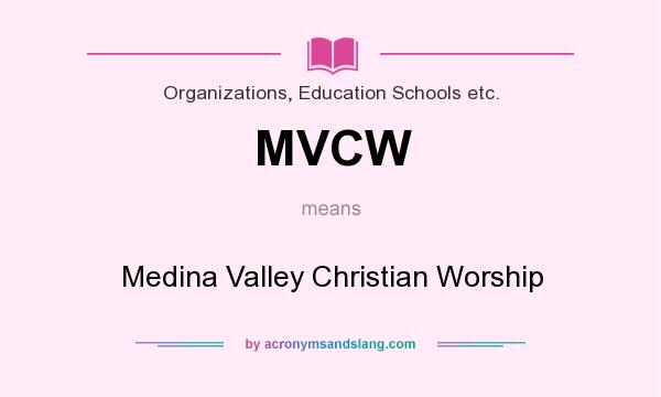 What does MVCW mean? It stands for Medina Valley Christian Worship
