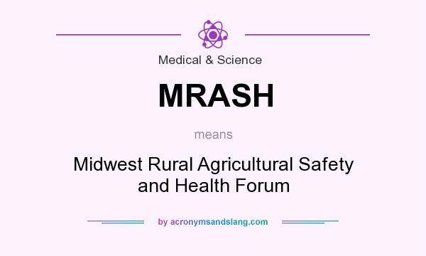 What does MRASH mean? It stands for Midwest Rural Agricultural Safety and Health Forum