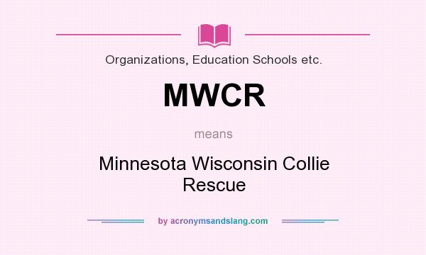 What does MWCR mean? It stands for Minnesota Wisconsin Collie Rescue
