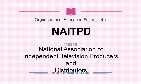 What does NAITPD mean? It stands for National Association of Independent Television Producers and Distributors