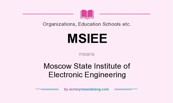 What does MSIEE mean? It stands for Moscow State Institute of Electronic Engineering
