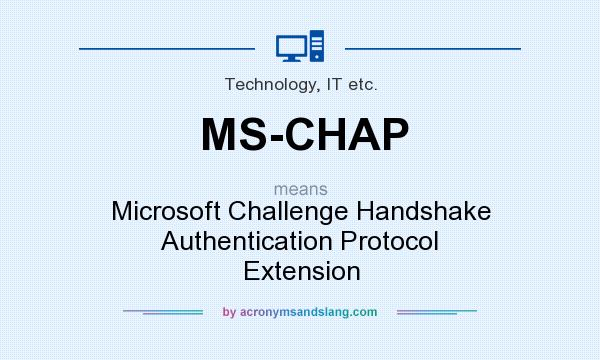What does MS-CHAP mean? It stands for Microsoft Challenge Handshake Authentication Protocol Extension