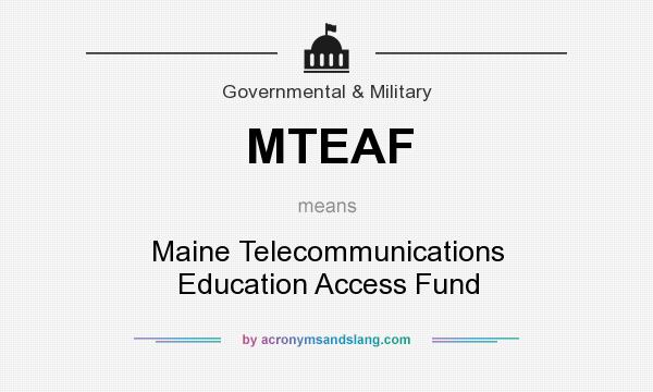 What does MTEAF mean? It stands for Maine Telecommunications Education Access Fund
