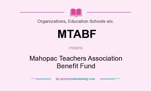 What does MTABF mean? It stands for Mahopac Teachers Association Benefit Fund