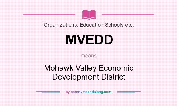 What does MVEDD mean? It stands for Mohawk Valley Economic Development District