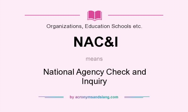 What does NAC&I mean? It stands for National Agency Check and Inquiry