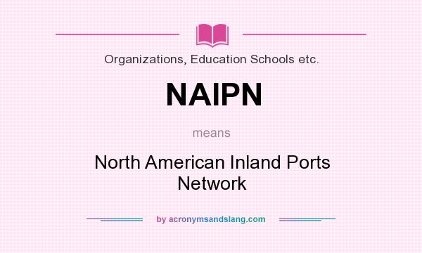 What does NAIPN mean? It stands for North American Inland Ports Network