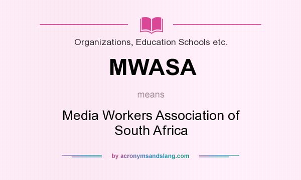 What does MWASA mean? It stands for Media Workers Association of South Africa
