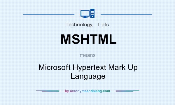 What does MSHTML mean? It stands for Microsoft Hypertext Mark Up Language
