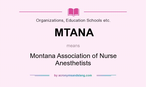 What does MTANA mean? It stands for Montana Association of Nurse Anesthetists