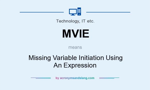 What does MVIE mean? It stands for Missing Variable Initiation Using An Expression