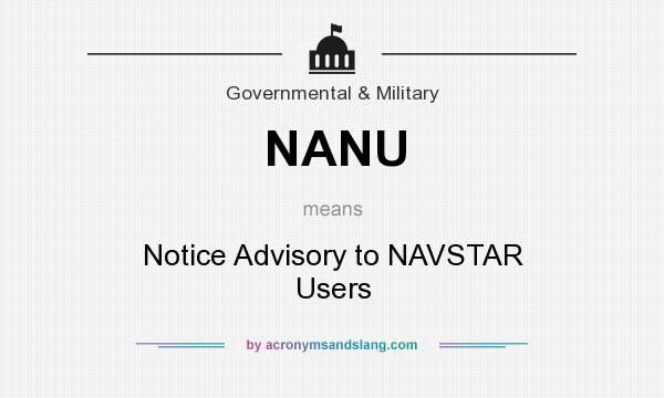 What does NANU mean? It stands for Notice Advisory to NAVSTAR Users