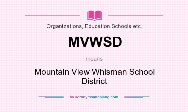 What does MVWSD mean? It stands for Mountain View Whisman School District